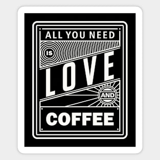 All You Need Is Love And Coffee Magnet